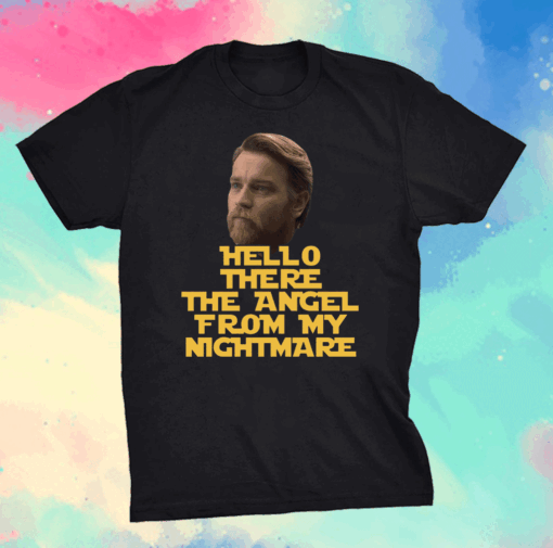 Ewan Mcgregor Hello There The Angel From My Nightmare T-Shirt