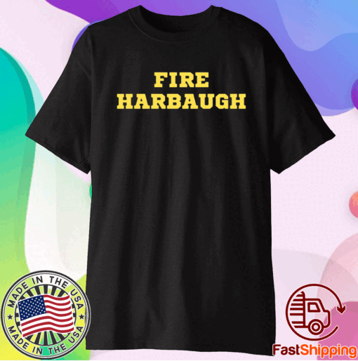 Fire harbaugh shirt fire harbaugh michigan wolverine t-shirt