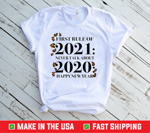 First Rule Of 2021 Never Talk About 2020 Happy New Year Shirt