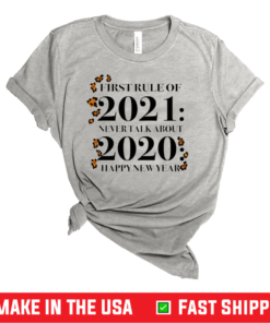 First Rule Of 2021 Never Talk About 2020 Happy New Year Shirt