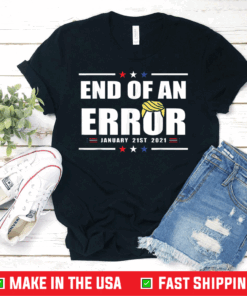 Fun End of an Error Gift I Inauguration 20 January USA T-Shirt