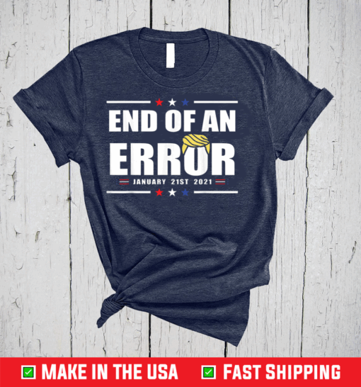 Fun End of an Error Gift I Inauguration 20 January USA T-Shirt