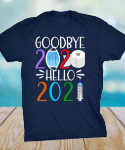 Funny I Goodbye 2020 Hello 2021 I Happy New Year's Eve T-Shirt