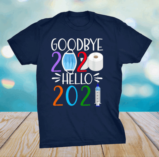 Funny I Goodbye 2020 Hello 2021 I Happy New Year's Eve T-Shirt