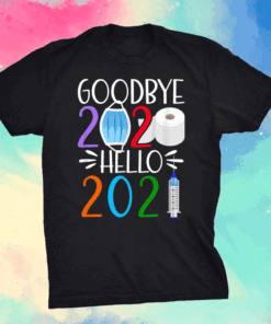 Funny I Goodbye 2020 Hello 2021 I Happy New Year's Eve T-Shirt