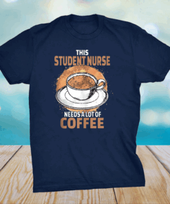 Funny Student Nurse Coffee Shirt