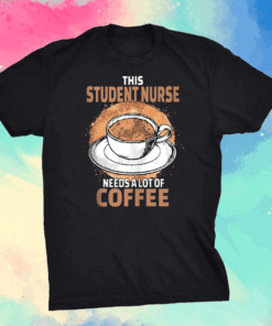 Funny Student Nurse Coffee Shirt