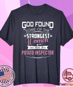 God Found Some Of The Stongest Women And Made Them Patato Inspector T-Shirt