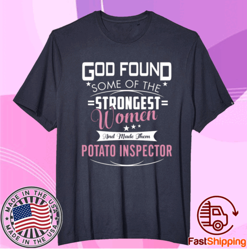 God Found Some Of The Stongest Women And Made Them Patato Inspector T-Shirt