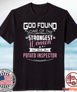 God Found Some Of The Stongest Women And Made Them Patato Inspector T-Shirt