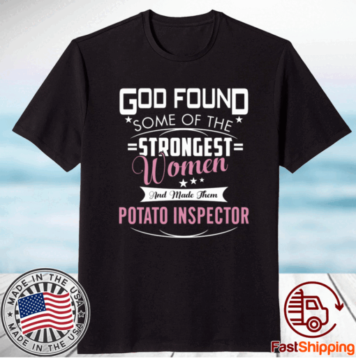 God Found Some Of The Stongest Women And Made Them Patato Inspector T-Shirt