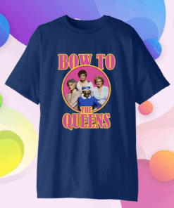 Golden Girls bow to the queens Gift T-Shirt