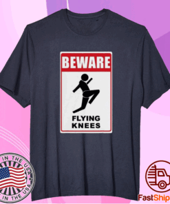 Good Beware Knockout Knees Are Flying T-Shirt