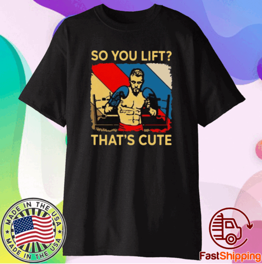 Good Boxing So You Lift That’s Cute Vintage T-Shirt