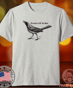 Grackle got no boss t-shirt