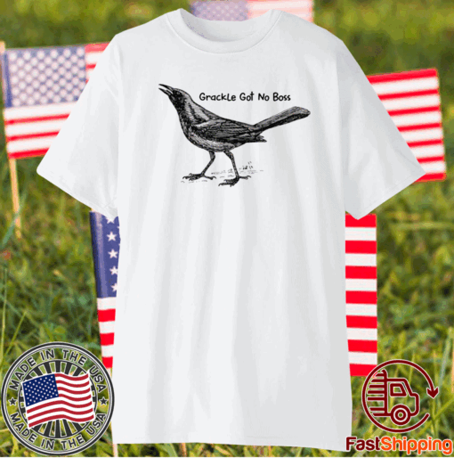 Grackle got no boss t-shirt