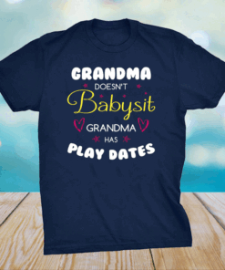 Grandma Doesn’t Babysit Grandma Has Play Dates Shirt