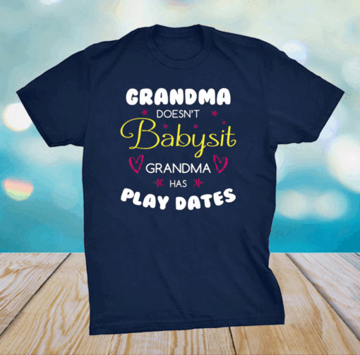 Grandma Doesn’t Babysit Grandma Has Play Dates Shirt