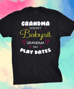 Grandma Doesn’t Babysit Grandma Has Play Dates Shirt