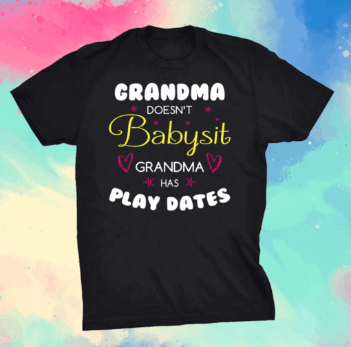 Grandma Doesn’t Babysit Grandma Has Play Dates Shirt