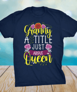 Granny A Title Just Above Queen Cute Mothers Day Shirt