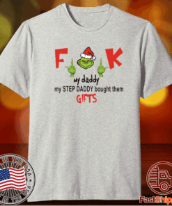 Grinch fuck my daddy my step daddy bought them gifts t-shirt