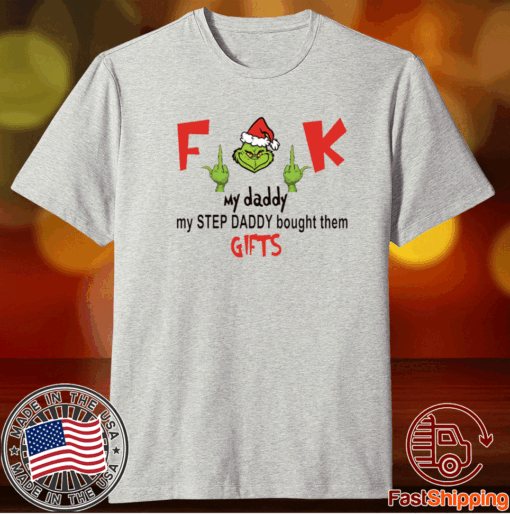 Grinch fuck my daddy my step daddy bought them gifts t-shirt