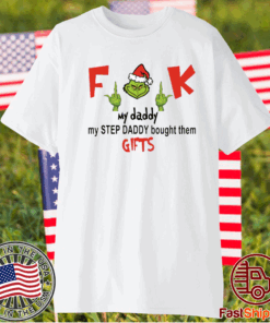 Grinch fuck my daddy my step daddy bought them gifts t-shirt