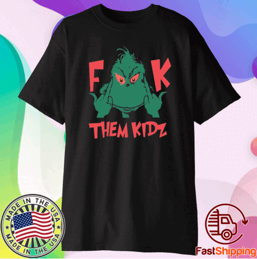 Grinch fuck them kidz t-shirt