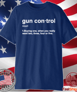 Gun control buying one when you really want two three four or five t-shirt