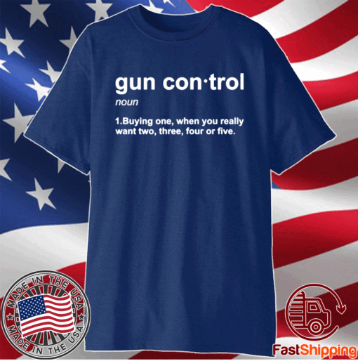 Gun control buying one when you really want two three four or five t-shirt