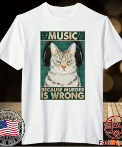 Happy Cat Music Because Murder Is Wrong Shirt