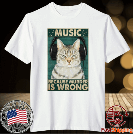 Happy Cat Music Because Murder Is Wrong Shirt