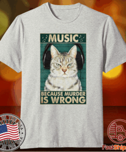 Happy Cat Music Because Murder Is Wrong Shirt