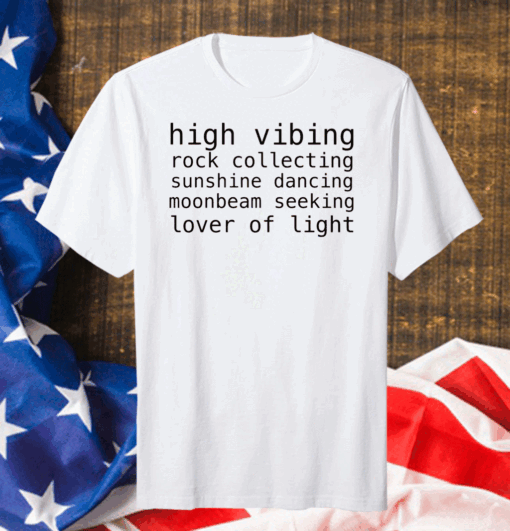 Official High Vibing Rock Collecting Sunshine Dancing Moonbeam Seeking Lover Of Light Shirt