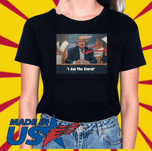 I Am The Trump Storm T-Shirt