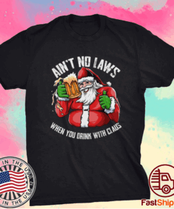 Hot Ain’t Any Laws When You Drink With Claus Funny Christmas Santa Claus Shirt