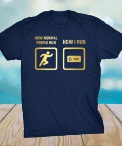 How Normal People Run How I Run T-Shirt