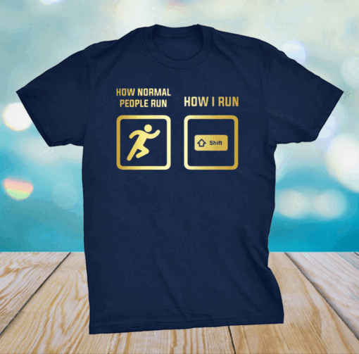 How Normal People Run How I Run T-Shirt