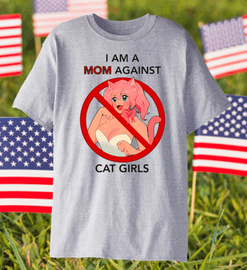 I Am A Mom Against Cat Girls Shirt