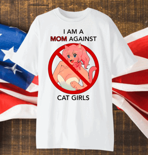 I Am A Mom Against Cat Girls Shirt