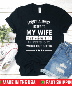 I Don’t Always Listen To My Wife Shirt