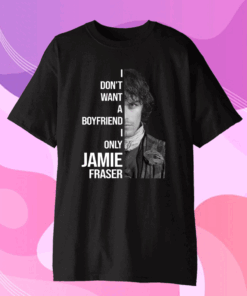 I Dont Want A Boyfriend I Only Want Jamie Fraser Official T-Shirt