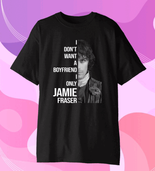 I Dont Want A Boyfriend I Only Want Jamie Fraser Official T-Shirt