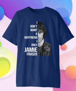 I Dont Want A Boyfriend I Only Want Jamie Fraser Official T-Shirt