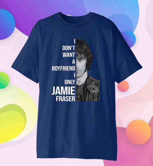 I Dont Want A Boyfriend I Only Want Jamie Fraser Official T-Shirt