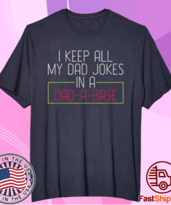 I Keep All My Dad Jokes In A Dad A Base Dad Jokes Shirt