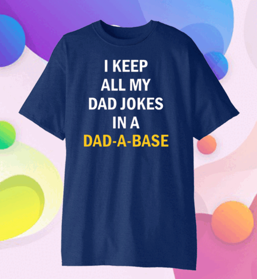 I Keep All My Dad Jokes In A Dad A Base Us 2020 T-Shirt