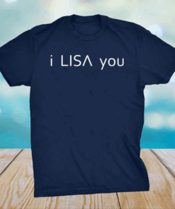 I Lisa you shirt