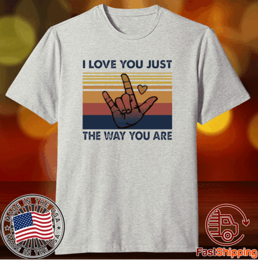 I Love You Just The Way You Are Vintage T-Shirt